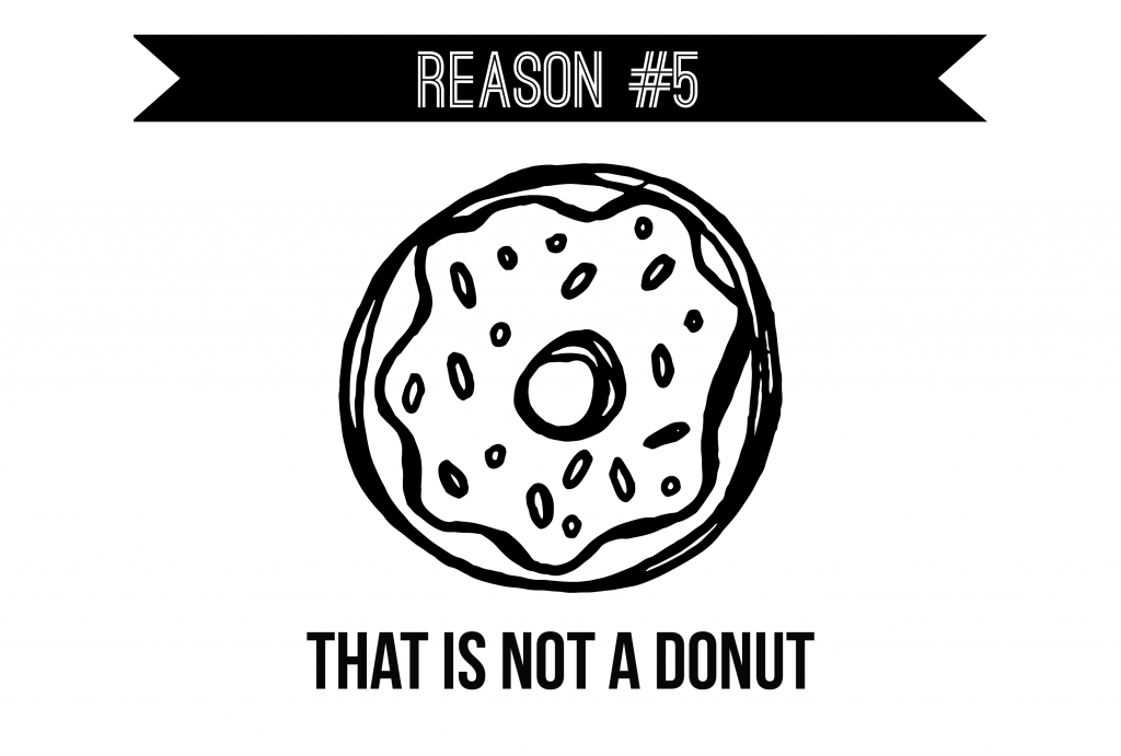 Reason #5 - Not a Decent Donut in Sight